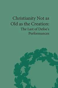 Christianity Not as Old The Creation: Last of Defoe's Performances