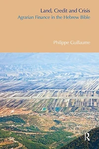 Land, Credit and Crisis: Agrarian Finance the Hebrew Bible