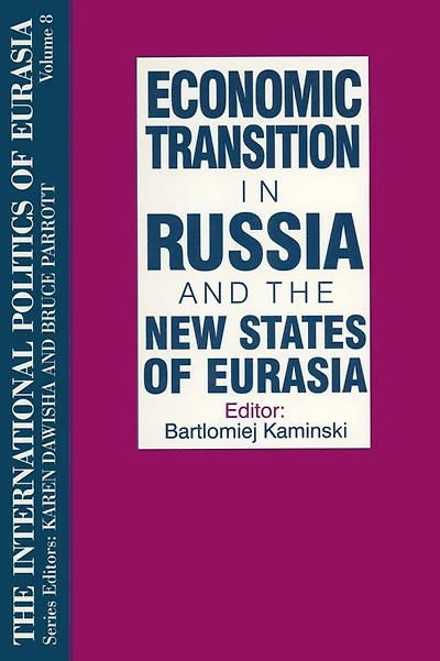 the International Politics of Eurasia: v. 8: Economic Transition Russia and New States Eurasia