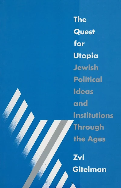 the Quest for Utopia: Jewish Political Ideas and Institutions Through Ages