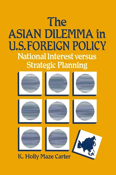 The Asian Dilemma United States Foreign Policy: National Interest Versus Strategic Planning