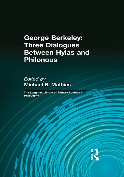 George Berkeley: Three Dialogues Between Hylas and Philonous (Longman Library of Primary Sources Philosophy)