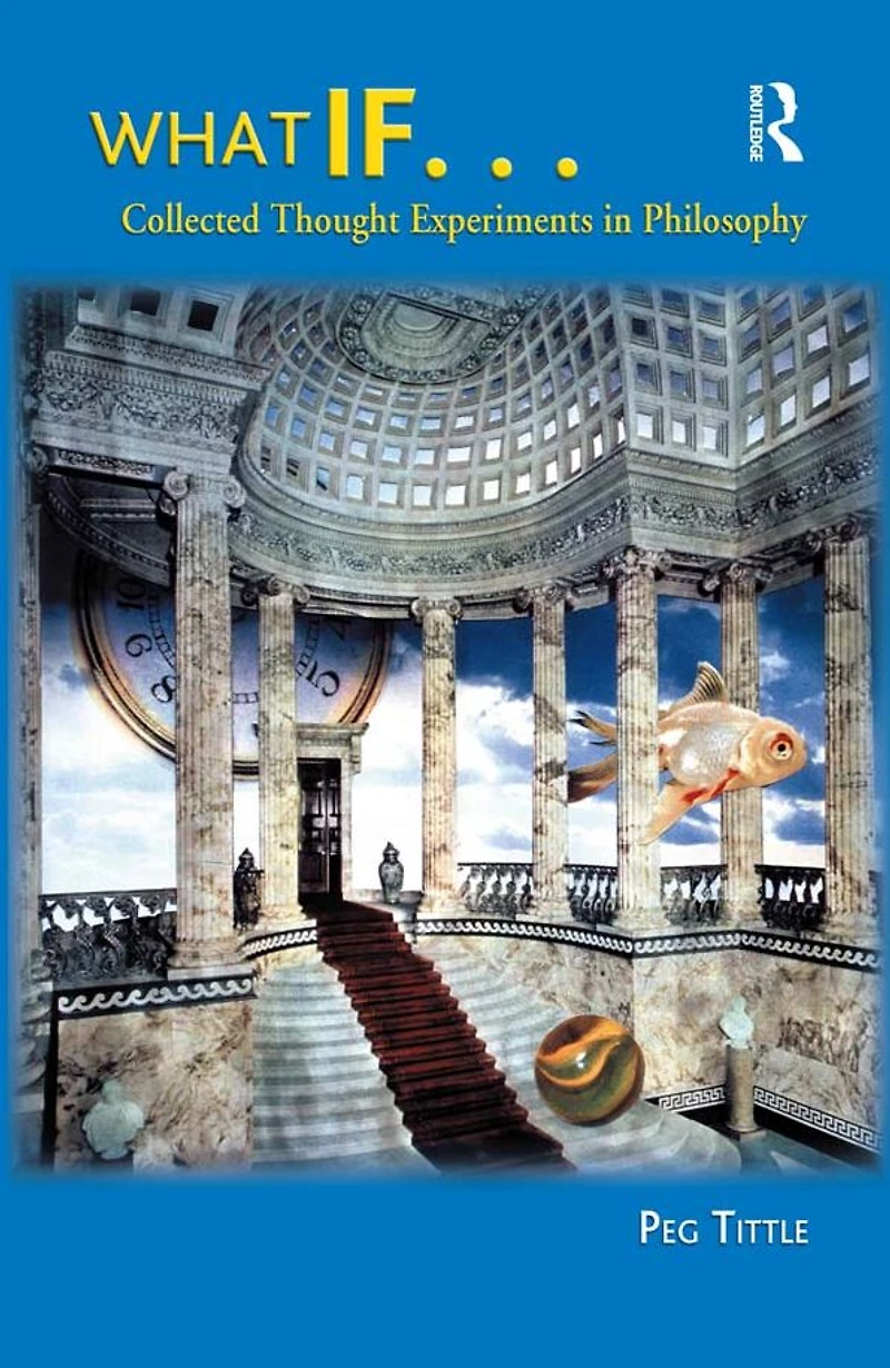What If...: Collected Thought Experiments Philosophy
