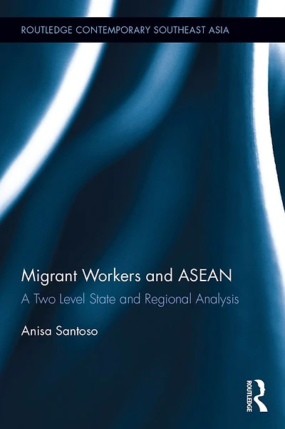 Migrant Workers and ASEAN: A Two Level State Regional Analysis