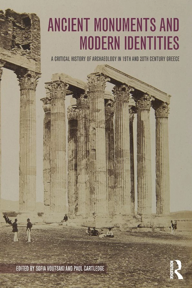 Ancient Monuments and Modern Identities: A Critical History of Archaeology 19th 20th Century Greece