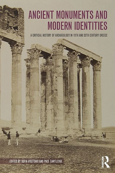 Ancient Monuments and Modern Identities: A Critical History of Archaeology 19th 20th Century Greece