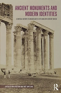Ancient Monuments and Modern Identities: A Critical History of Archaeology 19th 20th Century Greece