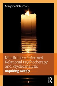 Mindfulness-Informed Relational Psychotherapy and Psychoanalysis: Inquiring Deeply