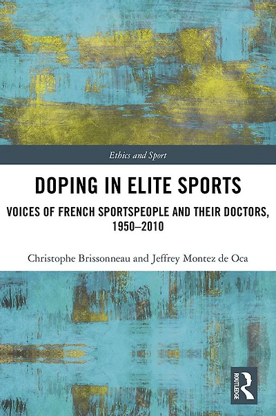 Doping Elite Sports: Voices of French Sportspeople and Their Doctors, 1950-2010
