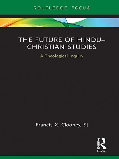 The Future of Hindu-Christian Studies: A Theological Inquiry