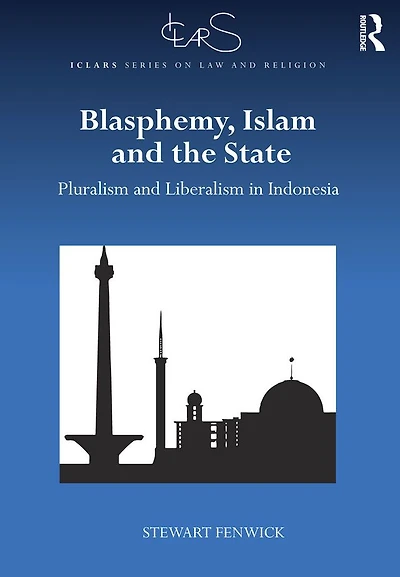Blasphemy, Islam and the State: Pluralism Liberalism Indonesia