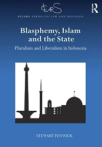 Blasphemy, Islam and the State: Pluralism Liberalism Indonesia