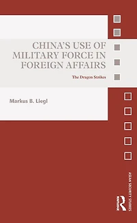 China's Use of Military Force Foreign Affairs: The Dragon Strikes