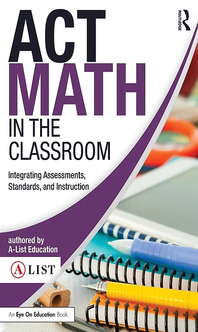 ACT Math the Classroom: Integrating Assessments, Standards, and Instruction
