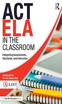 ACT ELA the Classroom: Integrating Assessments, Standards, and Instruction