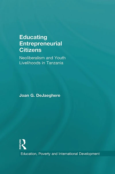 Educating Entrepreneurial Citizens: Neoliberalism and Youth Livelihoods Tanzania