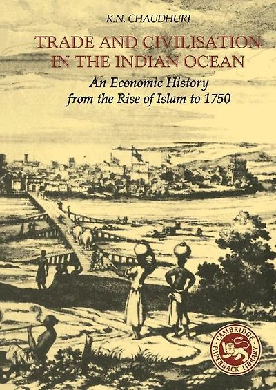 Trade and Civilisation the Indian Ocean: An Economic History from Rise of Islam to 1750