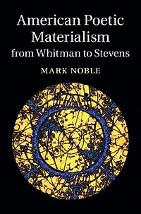 American Poetic Materialism from Whitman to Stevens