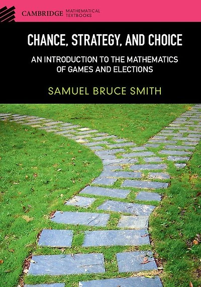 Chance, Strategy, and Choice: An Introduction to the Mathematics of Games Elections