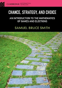 Chance, Strategy, and Choice: An Introduction to the Mathematics of Games Elections