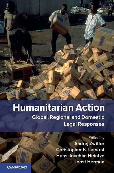 Humanitarian Action: Global, Regional and Domestic Legal Responses