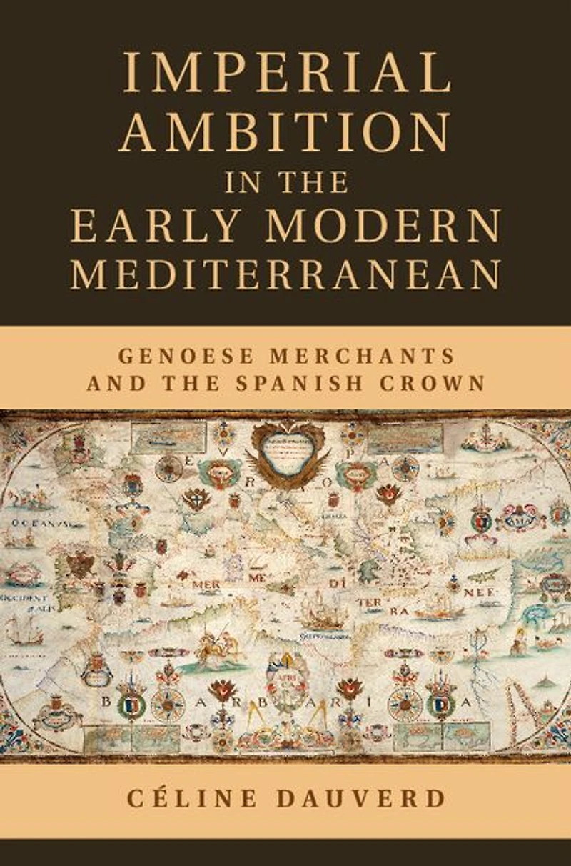 Imperial Ambition the Early Modern Mediterranean: Genoese Merchants and Spanish Crown