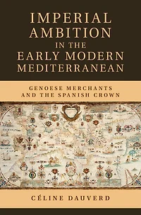 Imperial Ambition the Early Modern Mediterranean: Genoese Merchants and Spanish Crown