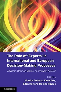 The Role of 'Experts' International and European Decision-Making Processes: Advisors, Decision Makers or Irrelevant Actors?