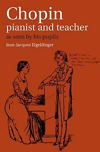 Chopin: Pianist and Teacher: As Seen by his Pupils