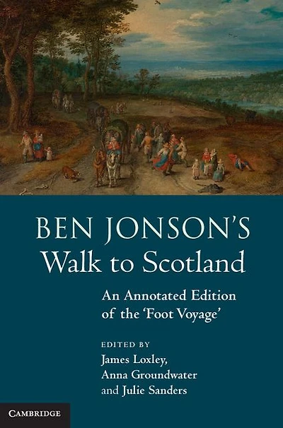 Ben Jonson's Walk to Scotland: An Annotated Edition of the 'Foot Voyage'