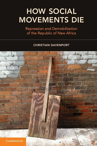 How Social Movements Die: Repression and Demobilization of the Republic New Africa