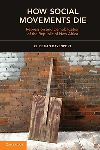 How Social Movements Die: Repression and Demobilization of the Republic New Africa