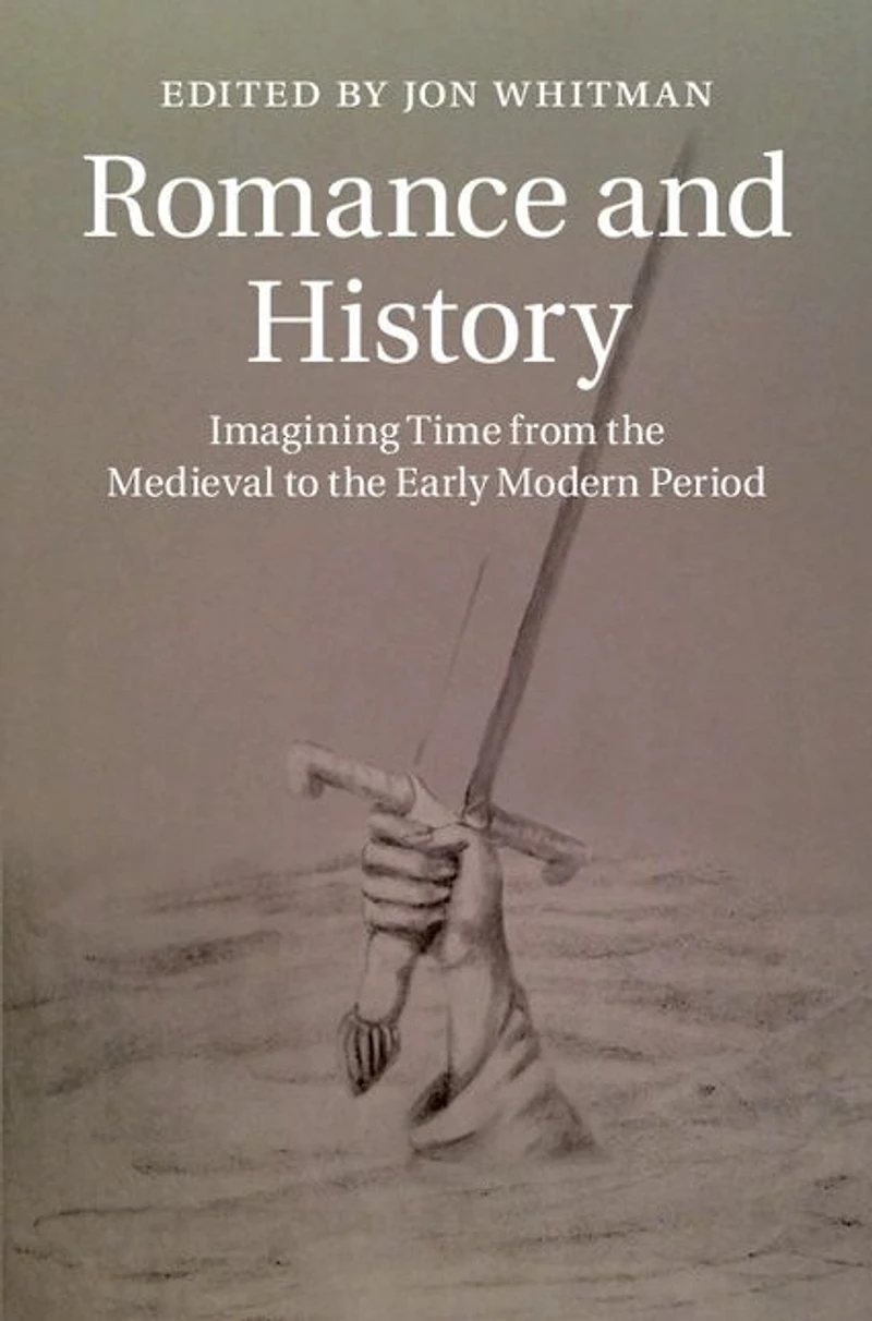 Romance and History: Imagining Time from the Medieval to Early Modern Period