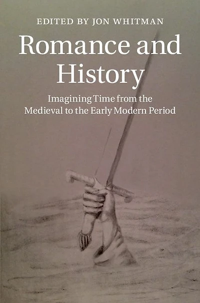 Romance and History: Imagining Time from the Medieval to Early Modern Period