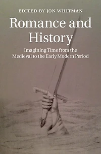 Romance and History: Imagining Time from the Medieval to Early Modern Period