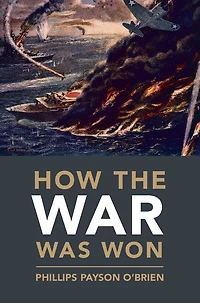 How the War Was Won: Air-Sea Power and Allied Victory World II