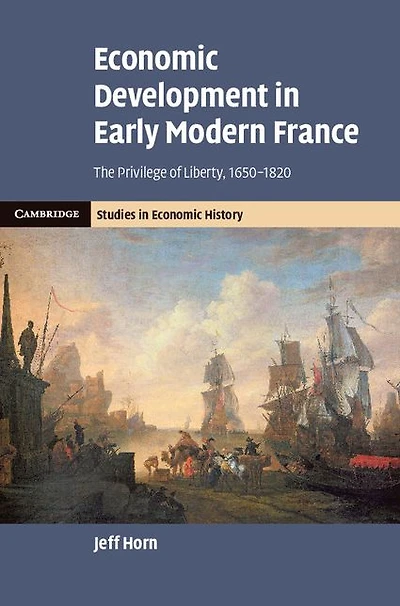 Economic Development Early Modern France: The Privilege of Liberty, 1650-1820