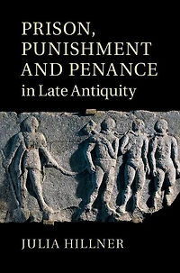 Prison, Punishment and Penance Late Antiquity