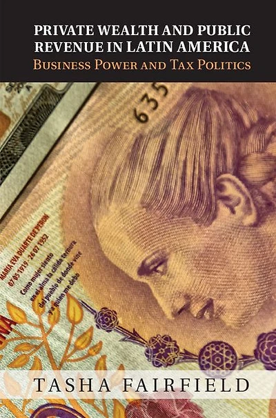 Private Wealth and Public Revenue Latin America: Business Power Tax Politics