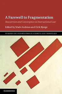 A Farewell to Fragmentation: Reassertion and Convergence International Law