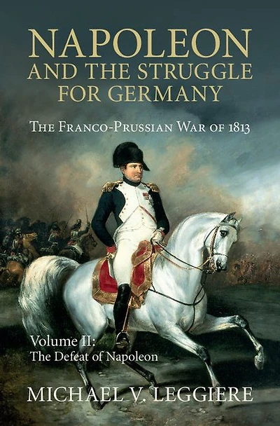 Napoleon and The Struggle for Germany: Franco-Prussian War of 1813