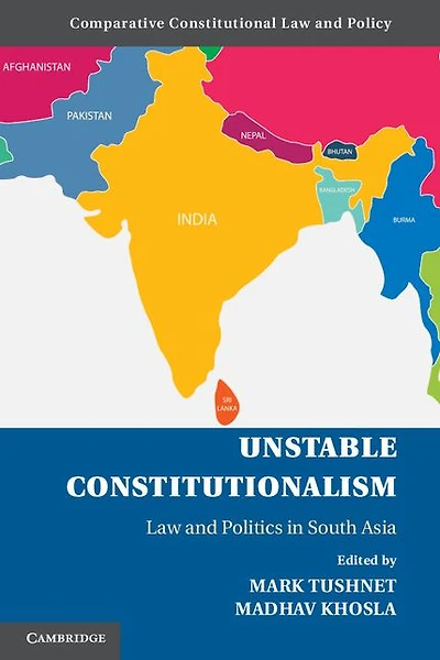Unstable Constitutionalism: Law and Politics South Asia