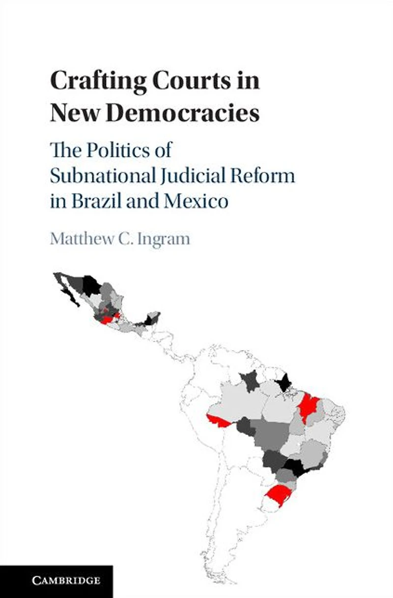Crafting Courts New Democracies: The Politics of Subnational Judicial Reform Brazil and Mexico