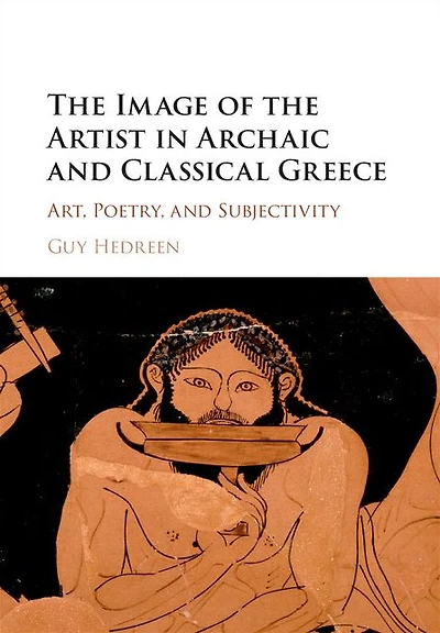 the Image of Artist Archaic and Classical Greece: Art, Poetry, Subjectivity