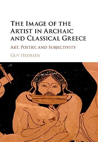 the Image of Artist Archaic and Classical Greece: Art, Poetry, Subjectivity
