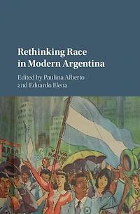 Rethinking Race Modern Argentina