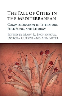 the Fall of Cities Mediterranean: Commemoration Literature, Folk-Song, and Liturgy