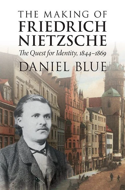 The Making of Friedrich Nietzsche: Quest for Identity, 1844-1869