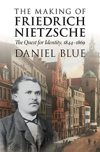The Making of Friedrich Nietzsche: Quest for Identity, 1844-1869