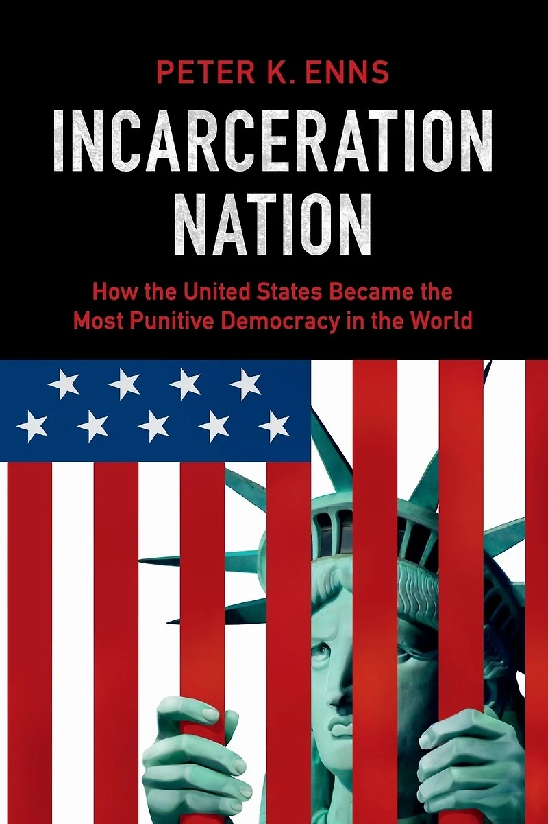 Incarceration Nation: How the United States Became Most Punitive Democracy World